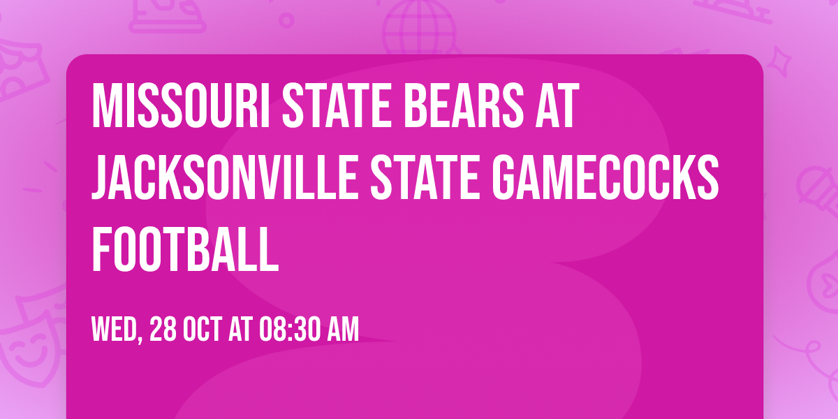 Missouri State Bears at Jacksonville State Gamecocks Football
