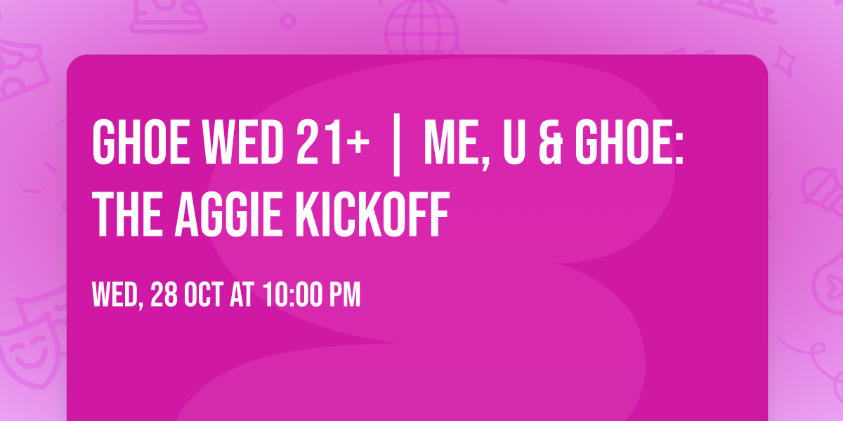 GHOE WED 21+ | ME, U & GHOE: THE AGGIE KICKOFF
