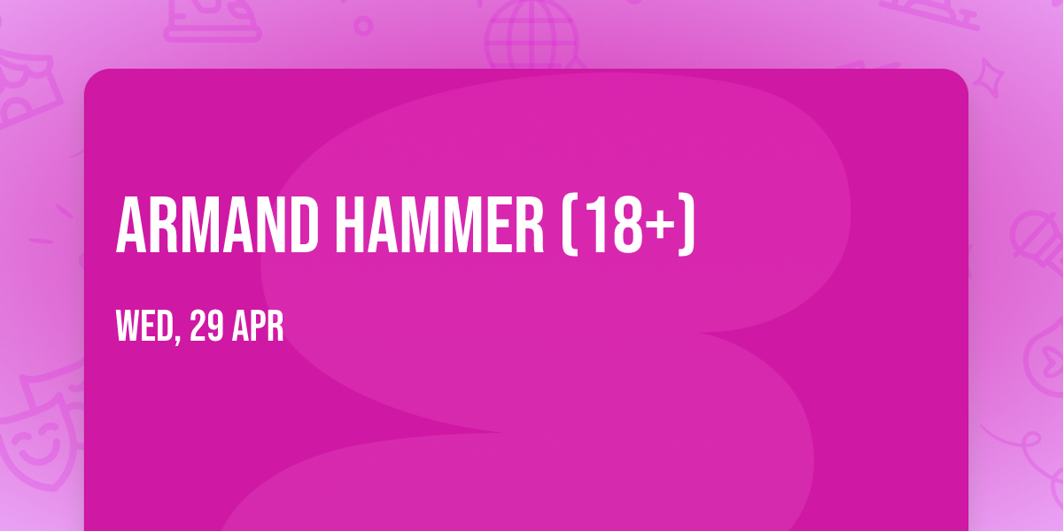 Armand Hammer (18+)