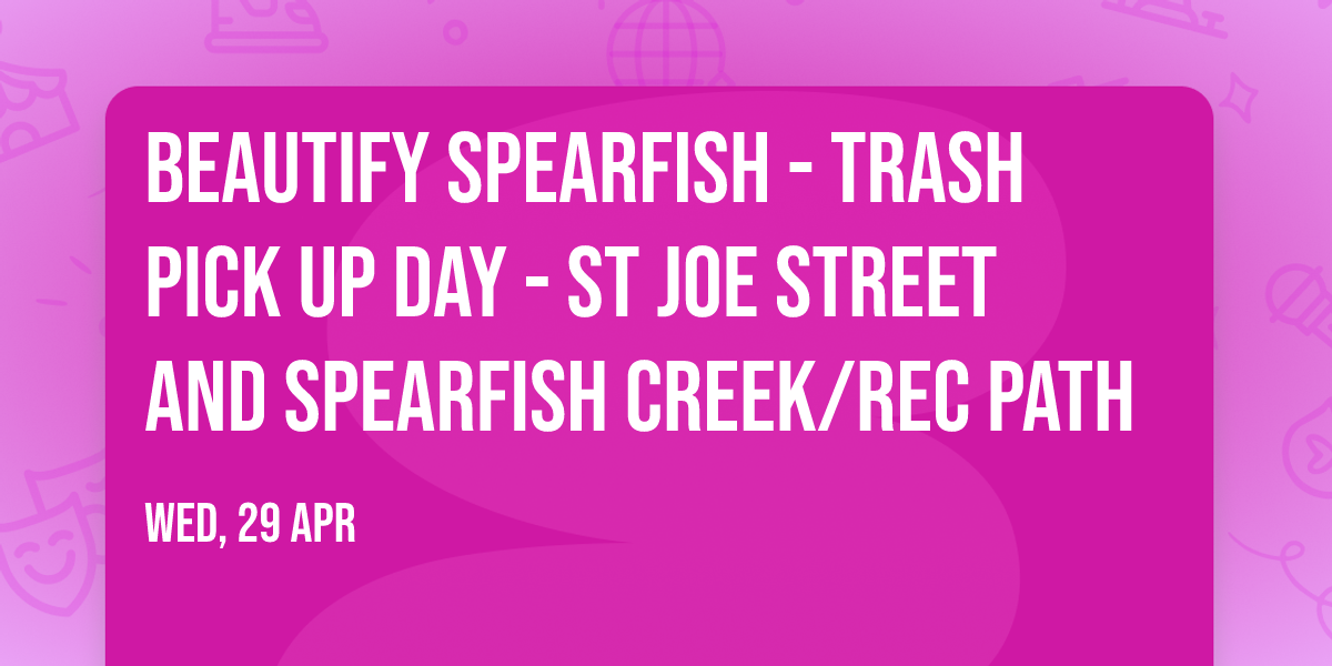 Beautify Spearfish - Trash Pick Up Day - St Joe Street and Spearfish Creek\/Rec Path 