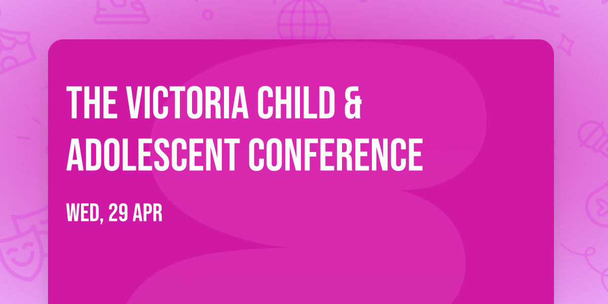 The Victoria Child & Adolescent Conference