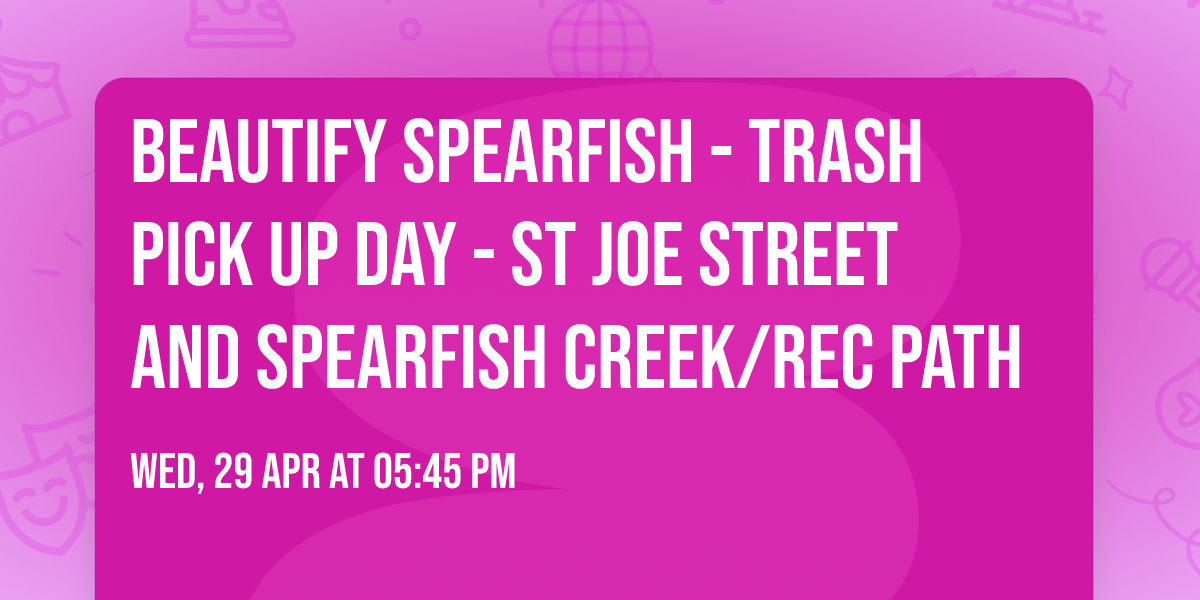 Beautify Spearfish - Trash Pick Up Day - St Joe Street and Spearfish Creek\/Rec Path 
