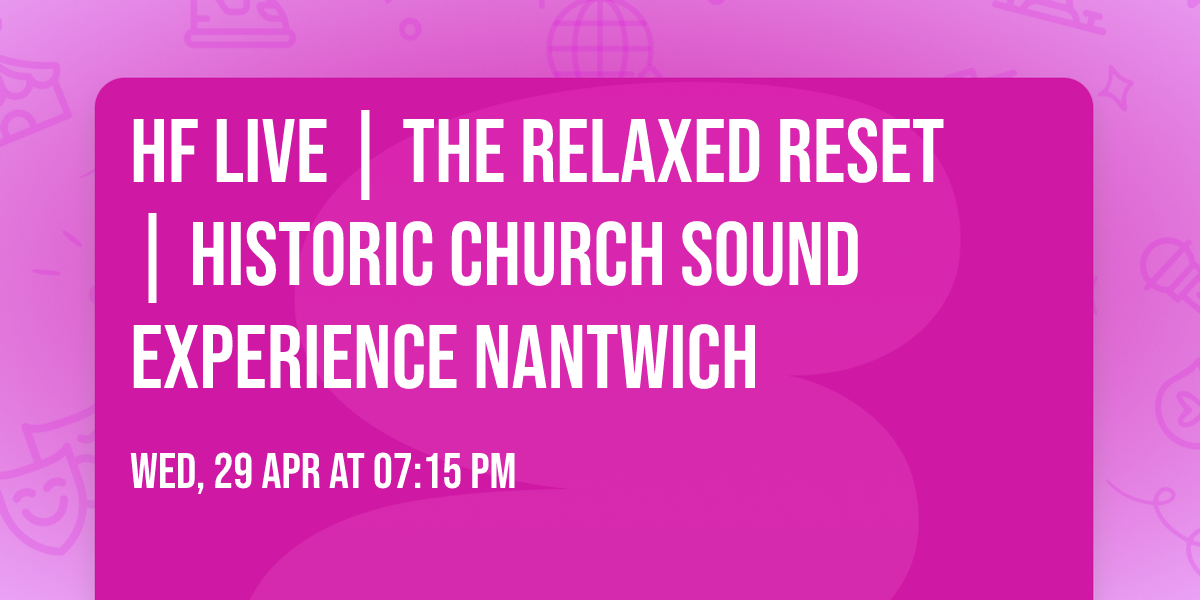 HF Live | The Relaxed Reset | Historic Church Sound Experience NANTWICH