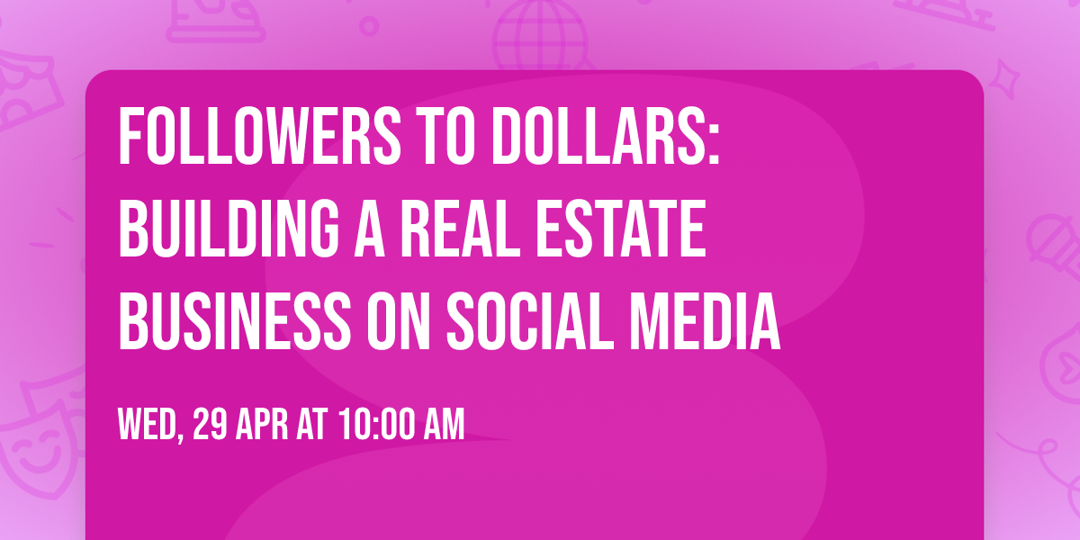Followers to Dollars: Building a Real Estate Business on Social Media