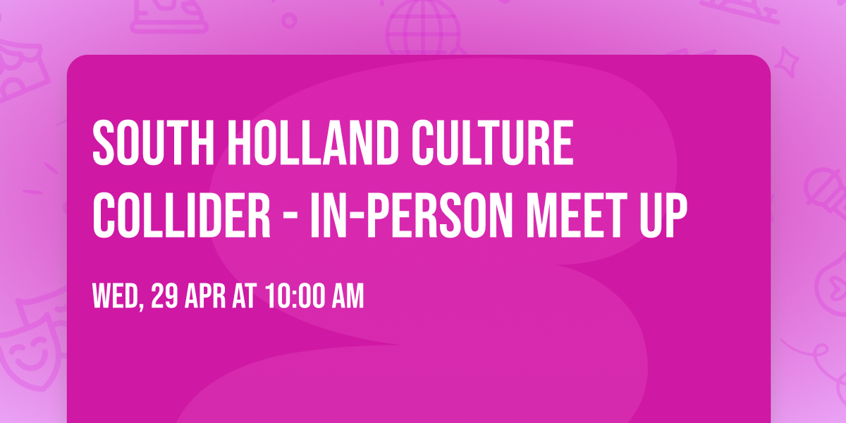 South Holland Culture Collider - In-Person Meet Up