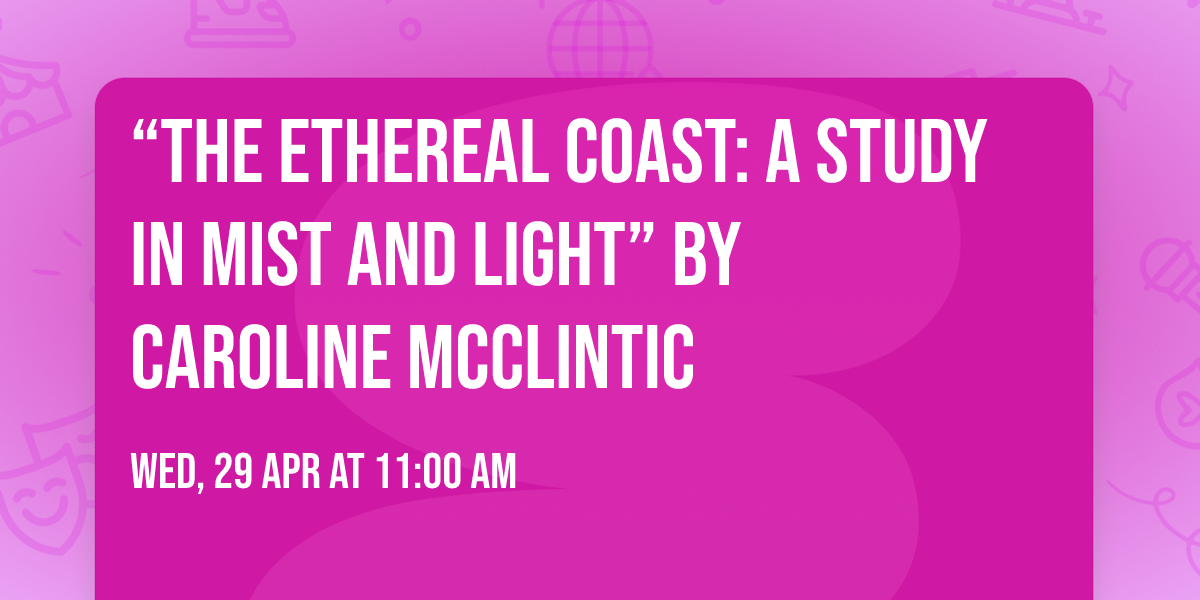 \u201cThe Ethereal Coast: A Study in Mist and Light\u201d by Caroline McClintic