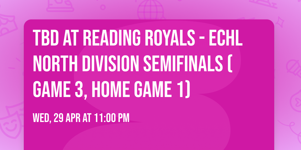 TBD at Reading Royals - ECHL North Division Semifinals (Game 3, Home Game 1)