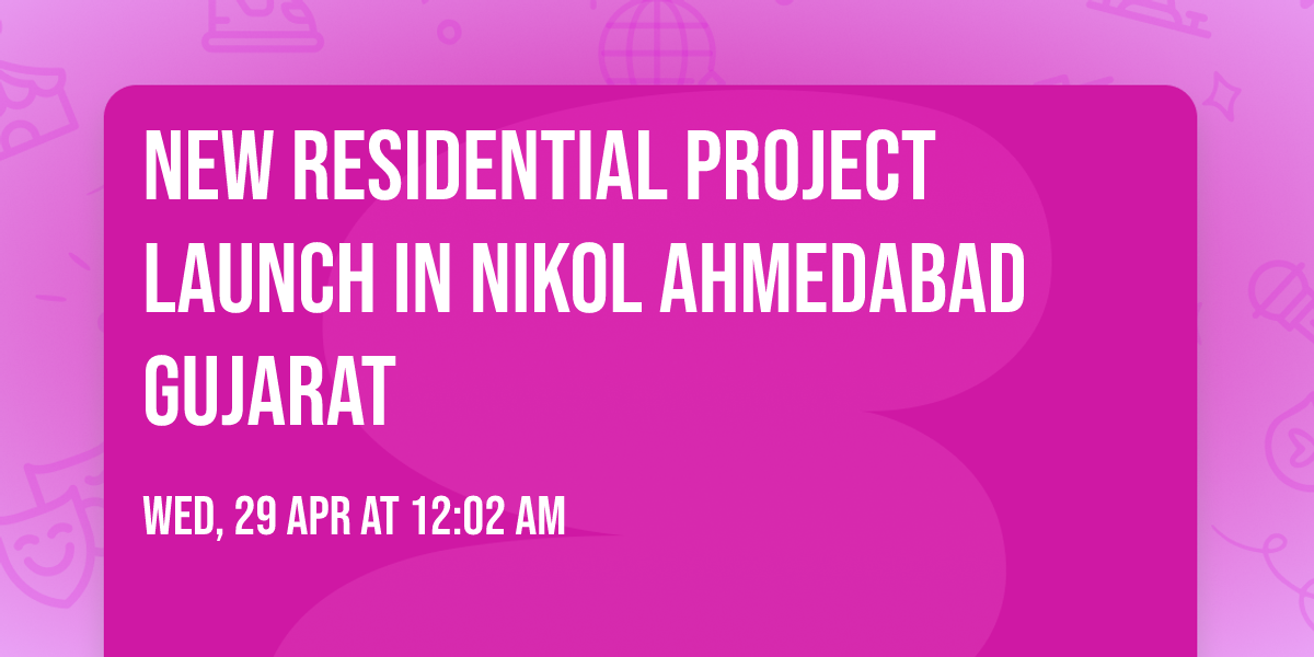 New Residential Project Launch in Nikol Ahmedabad Gujarat 