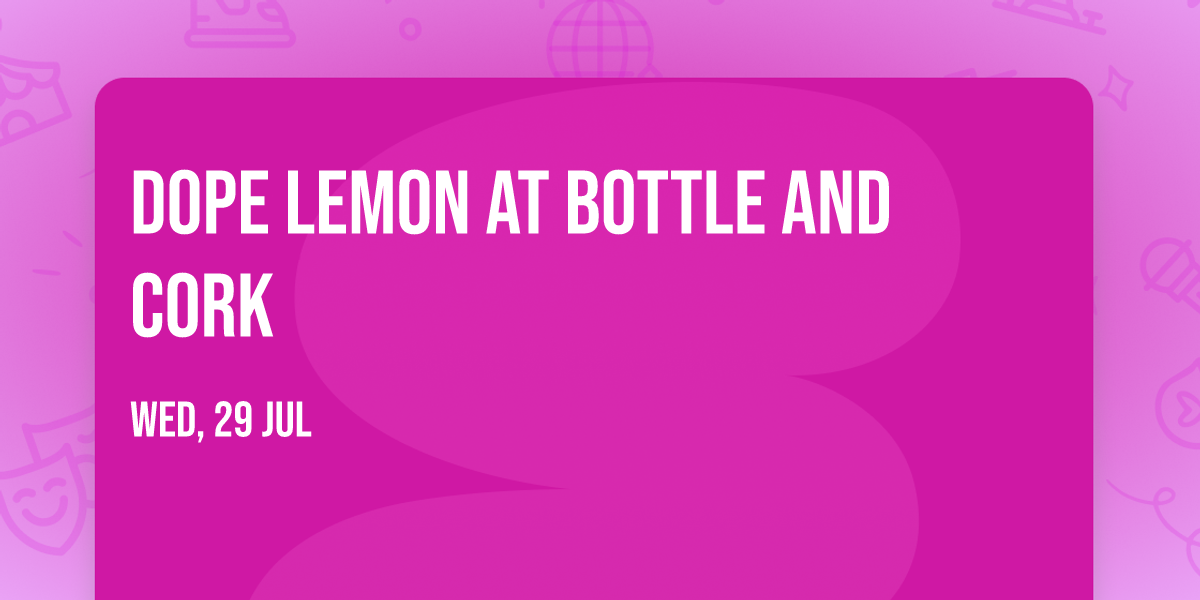 Dope Lemon at Bottle and Cork