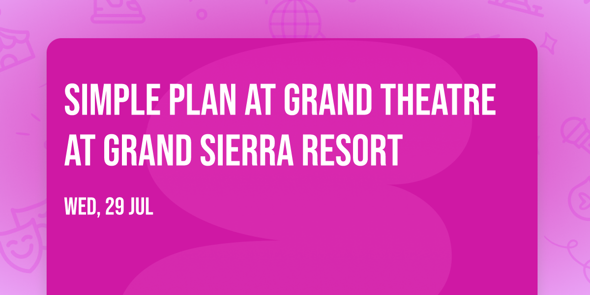 Simple Plan at Grand Theatre at Grand Sierra Resort