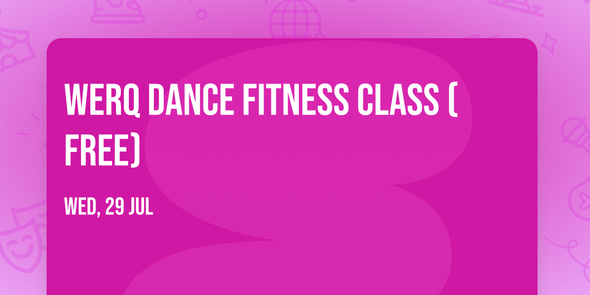 WERQ Dance Fitness Class (FREE)