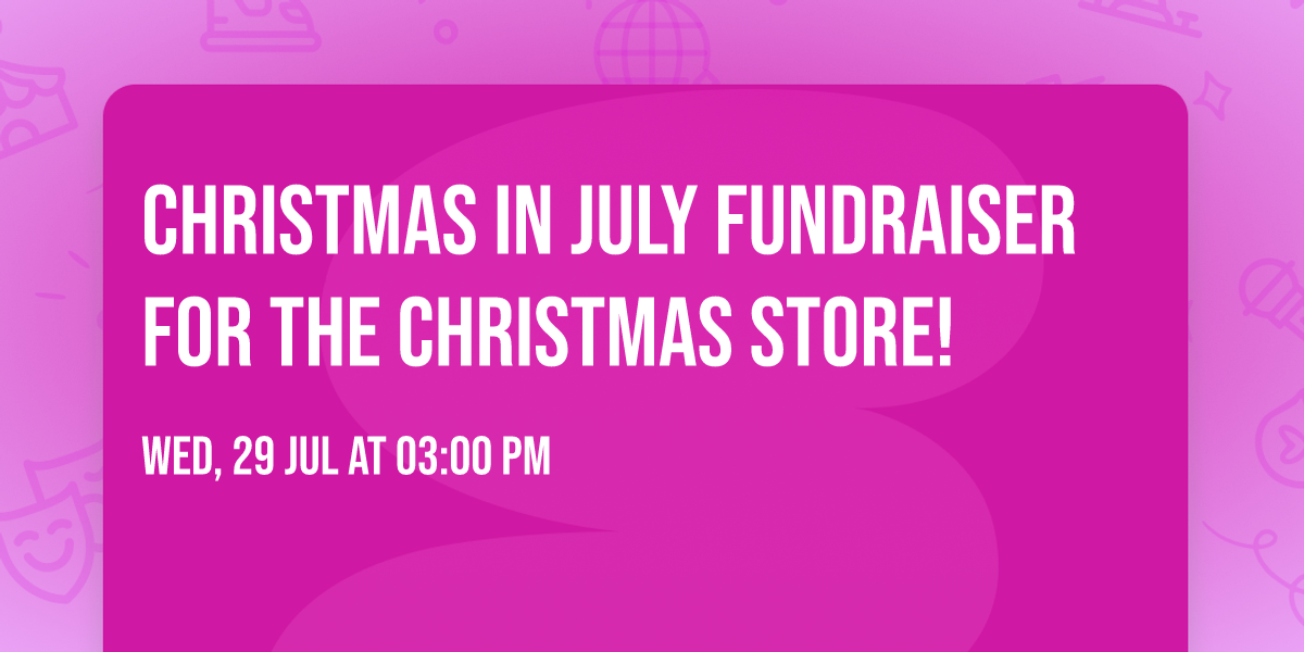 Christmas in July Fundraiser for the Christmas Store!