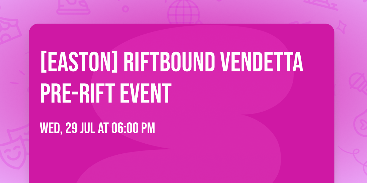 [Easton] Riftbound Vendetta Pre-Rift Event