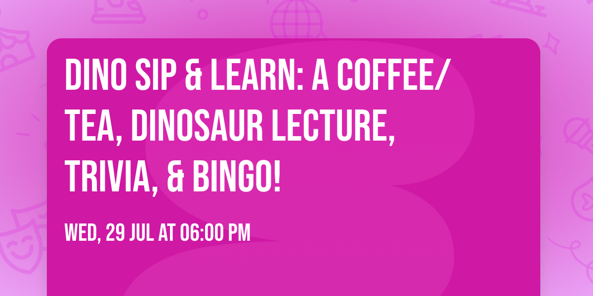 Dino Sip & Learn: A Coffee\/Tea, Dinosaur Lecture, Trivia, & Bingo!