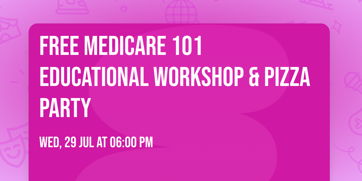 FREE Medicare 101 Educational Workshop & Pizza Party