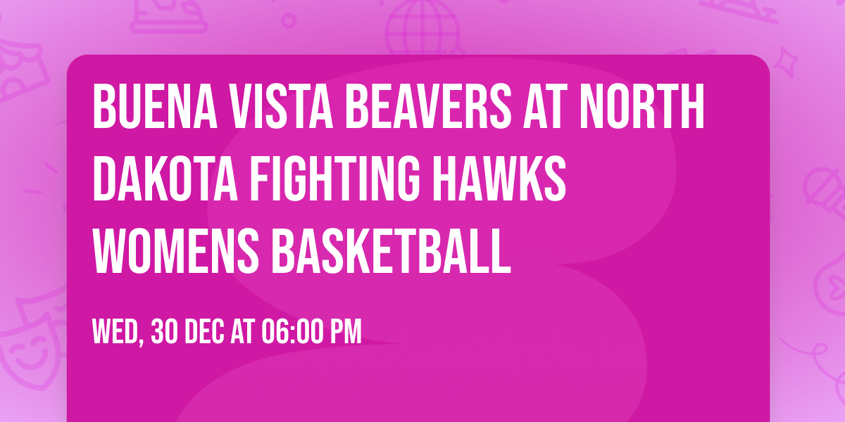 Buena Vista Beavers at North Dakota Fighting Hawks Womens Basketball