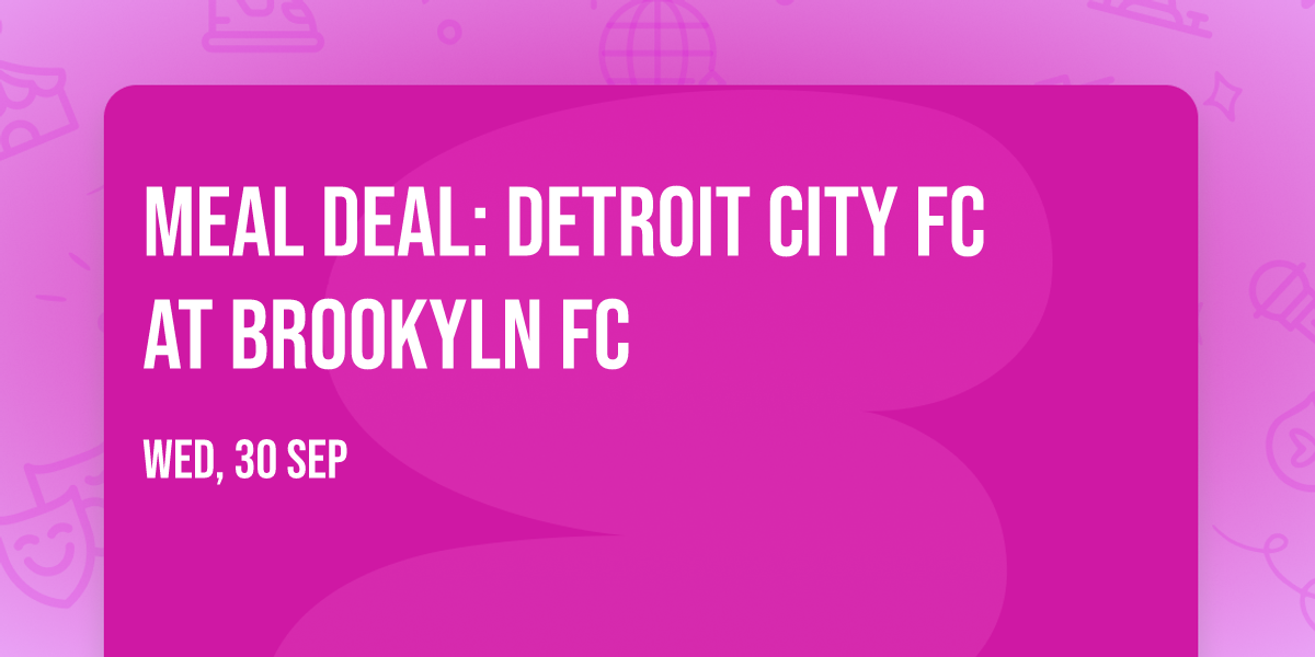 Meal Deal: Detroit City FC at Brookyln FC