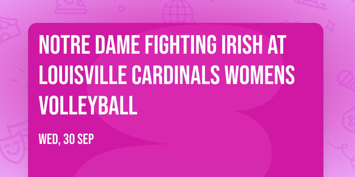 Notre Dame Fighting Irish at Louisville Cardinals Womens Volleyball