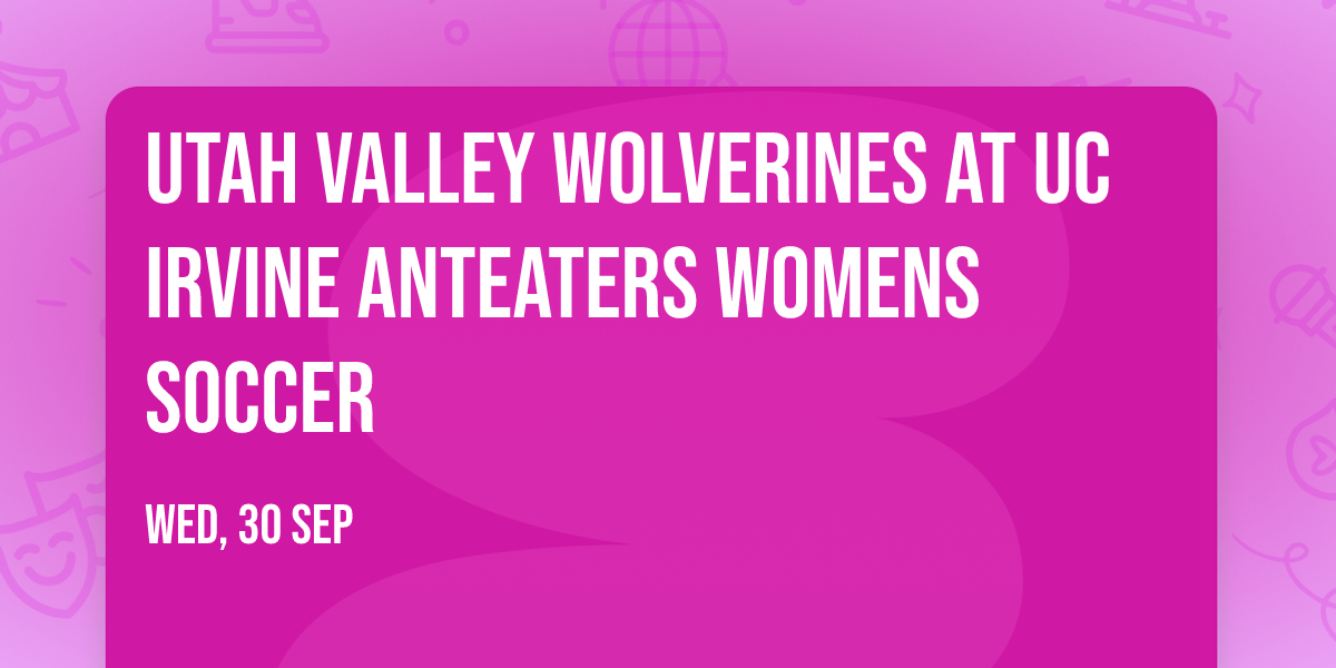Utah Valley Wolverines at UC Irvine Anteaters Womens Soccer