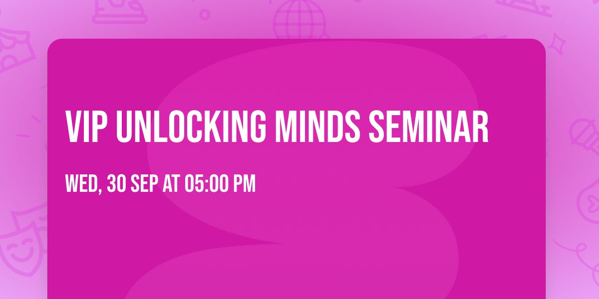 VIP UNLOCKING MINDS SEMINAR