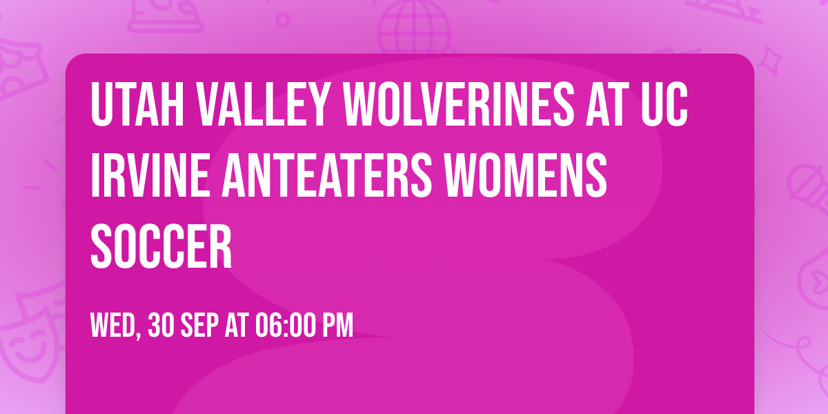 Utah Valley Wolverines at UC Irvine Anteaters Womens Soccer