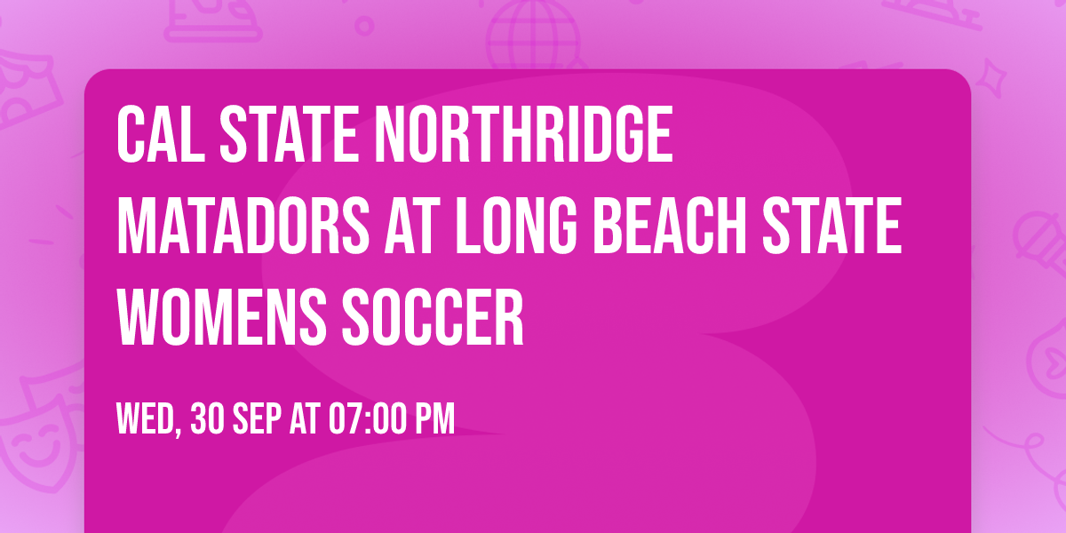 Cal State Northridge Matadors at Long Beach State Womens Soccer