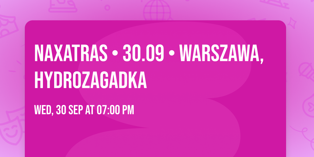 Naxatras \u2022 30.09 \u2022 Warszawa, Hydrozagadka