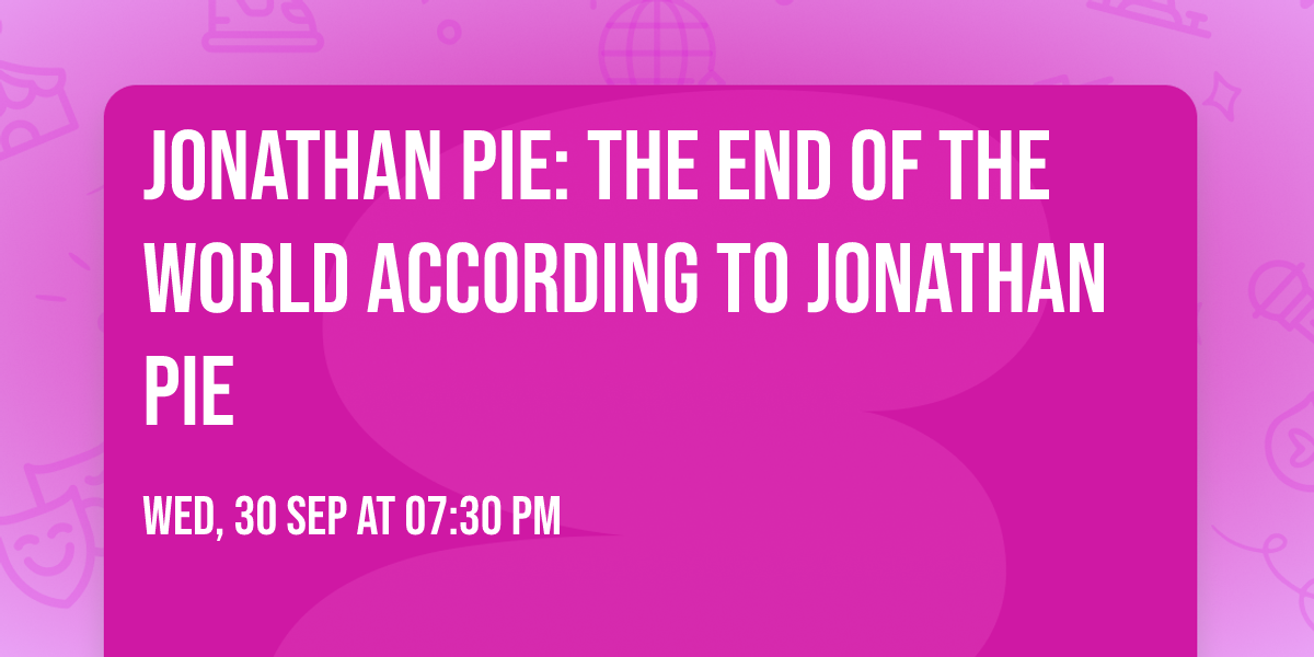 Jonathan Pie: The End Of The World According To Jonathan Pie
