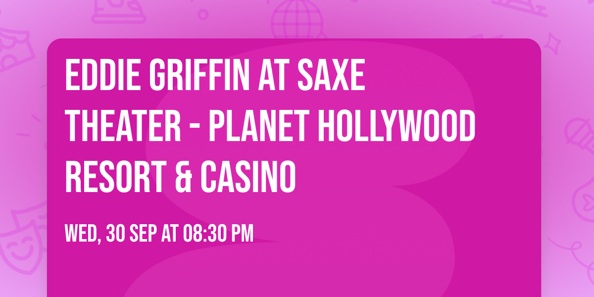 Eddie Griffin at Saxe Theater - Planet Hollywood Resort & Casino