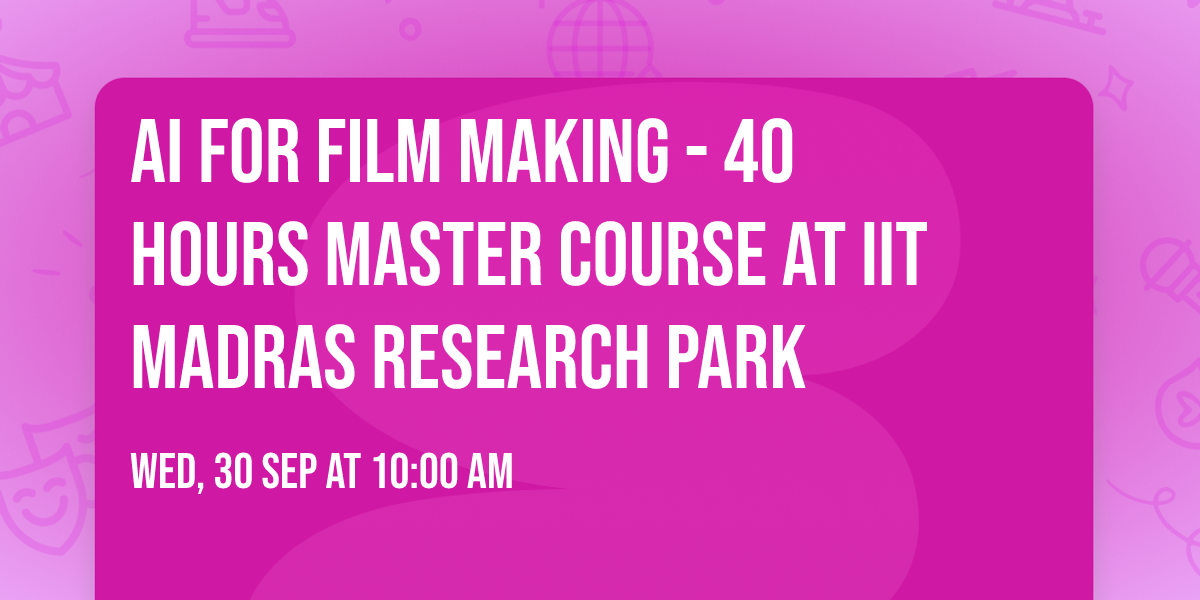 AI for Film Making - 40 Hours Master Course at IIT Madras Research Park