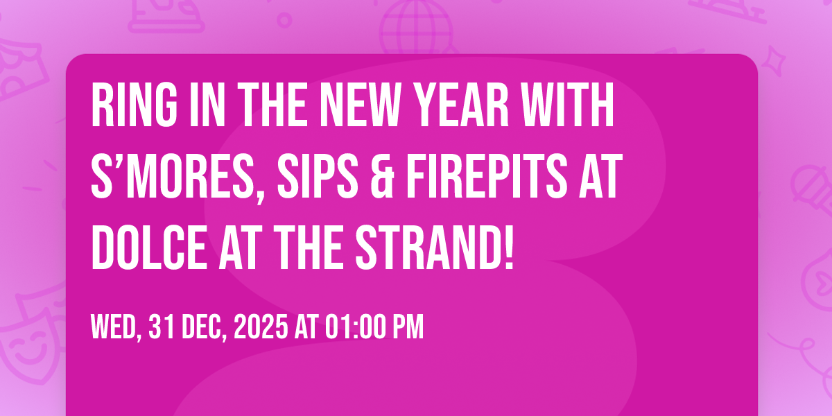 ✨ Ring in the New Year with S’mores, Sips & Firepits at Dolce at the Strand! ✨