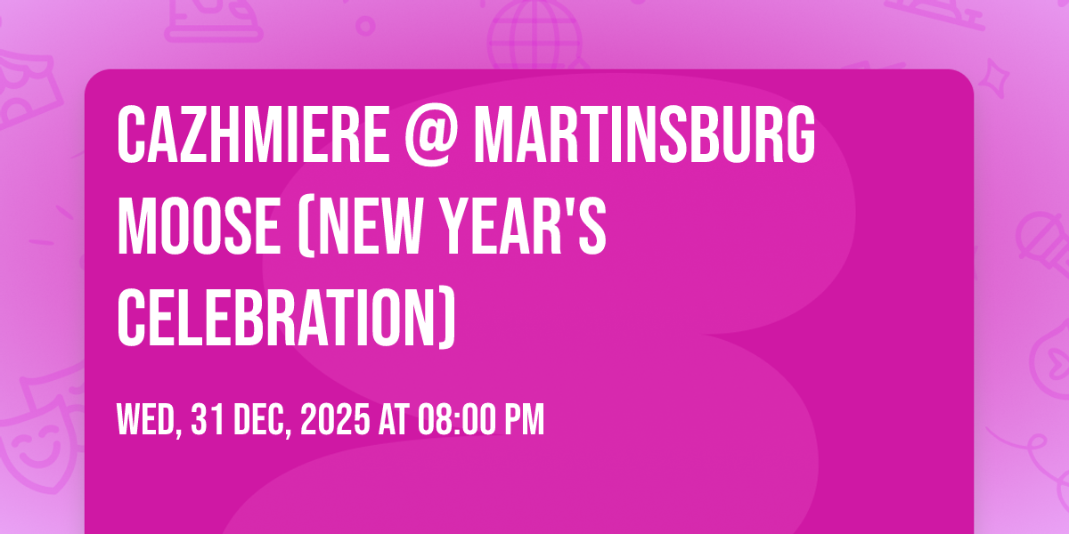 Cazhmiere @ Martinsburg Moose (NEW YEARS CELEBRATION)