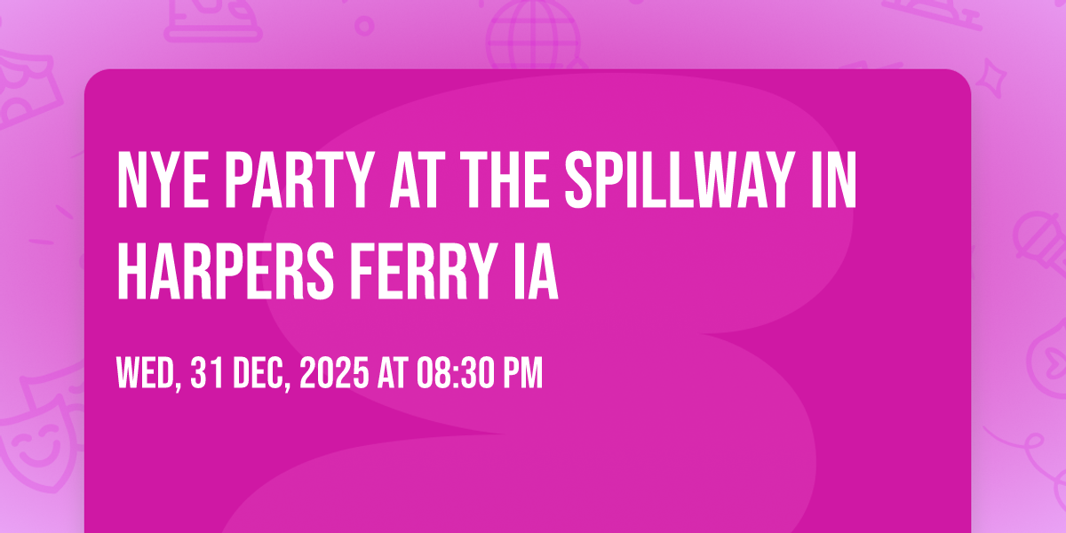 NYE Party at the SPILLWAY in Harpers Ferry IA