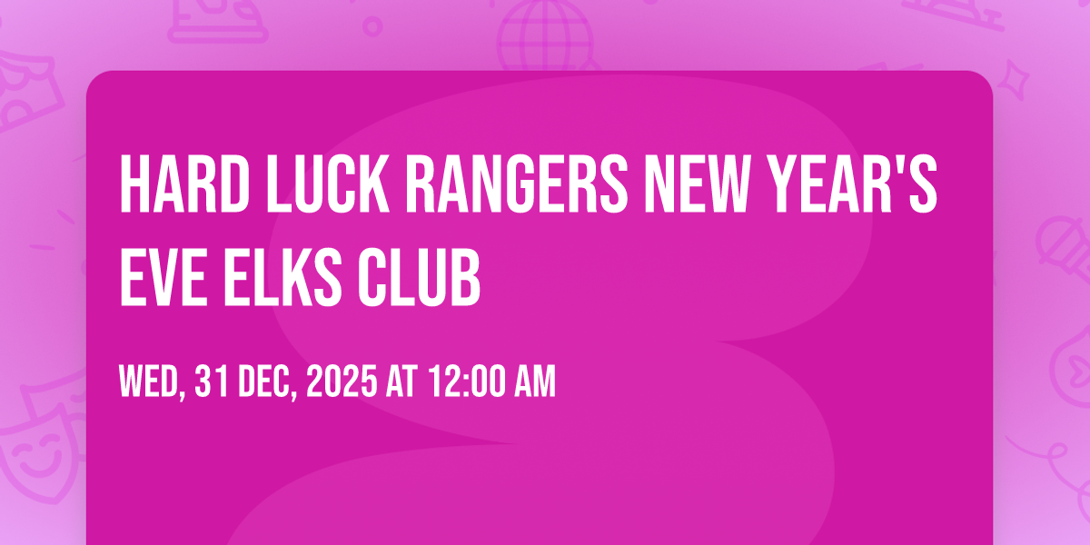 hard luck Rangers New Years Eve Elks club