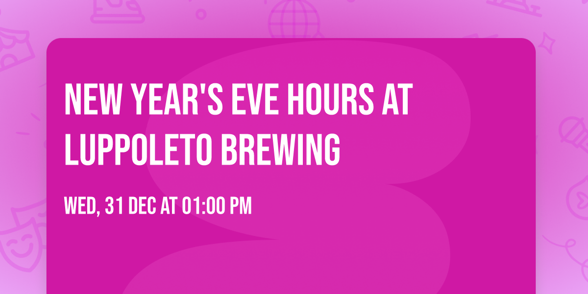 New Year's Eve Hours at Luppoleto Brewing
