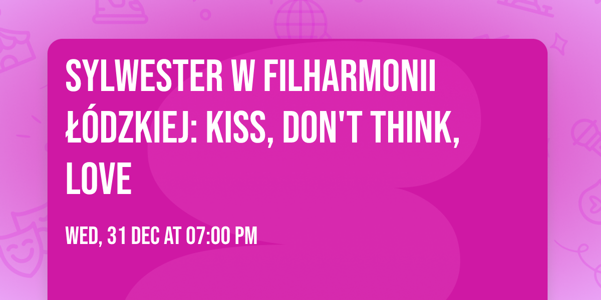 Sylwester w Filharmonii \u0141\u00f3dzkiej: KISS, DON'T THINK, LOVE