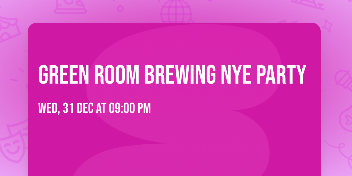 GREEN ROOM BREWING NYE PARTY \ud83e\udd42 