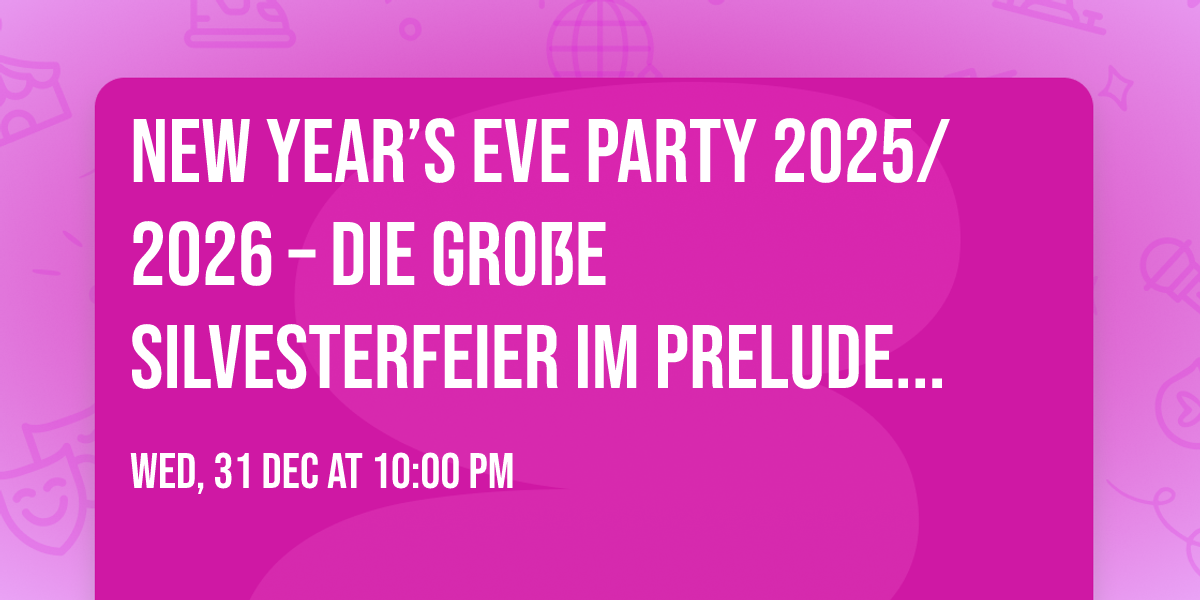 \ud83c\udf86 New Year\u2019s Eve Party 2025\/2026 \u2013 Die gro\u00dfe Silvesterfeier im PRELUDE Lounge Club! \ud83c\udf86