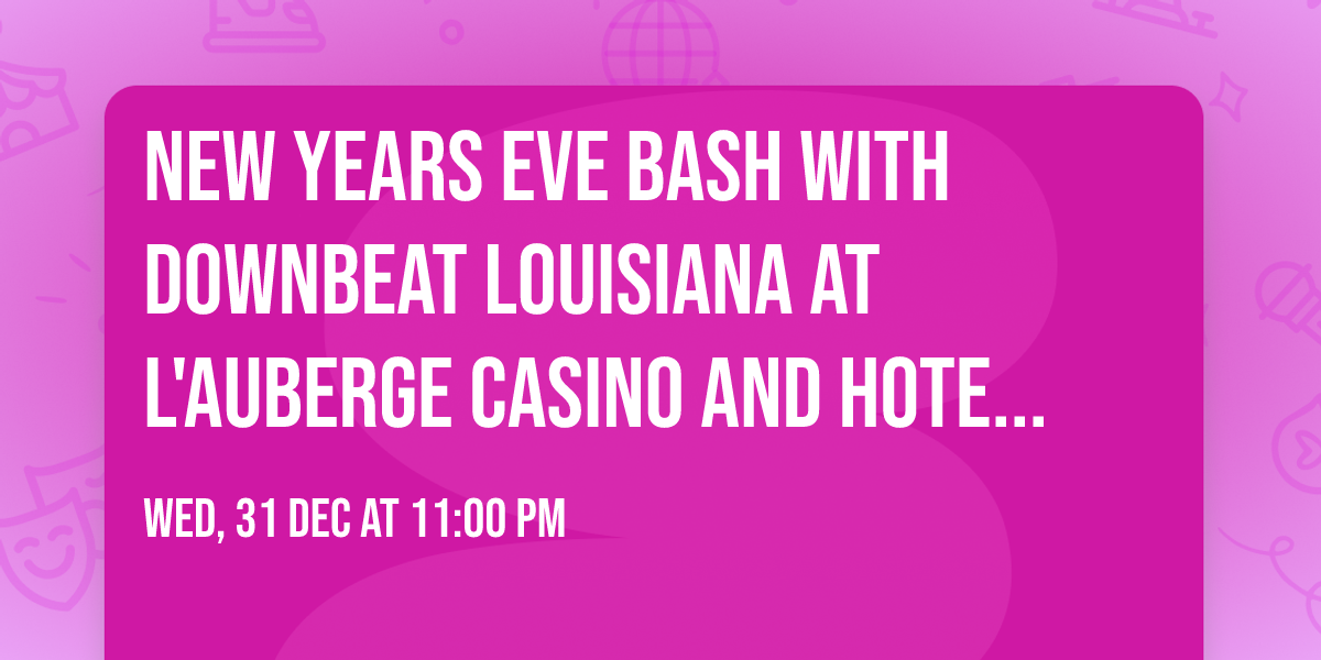 New Years Eve Bash with Downbeat Louisiana at L'Auberge Casino and Hotel Baton Rouge
