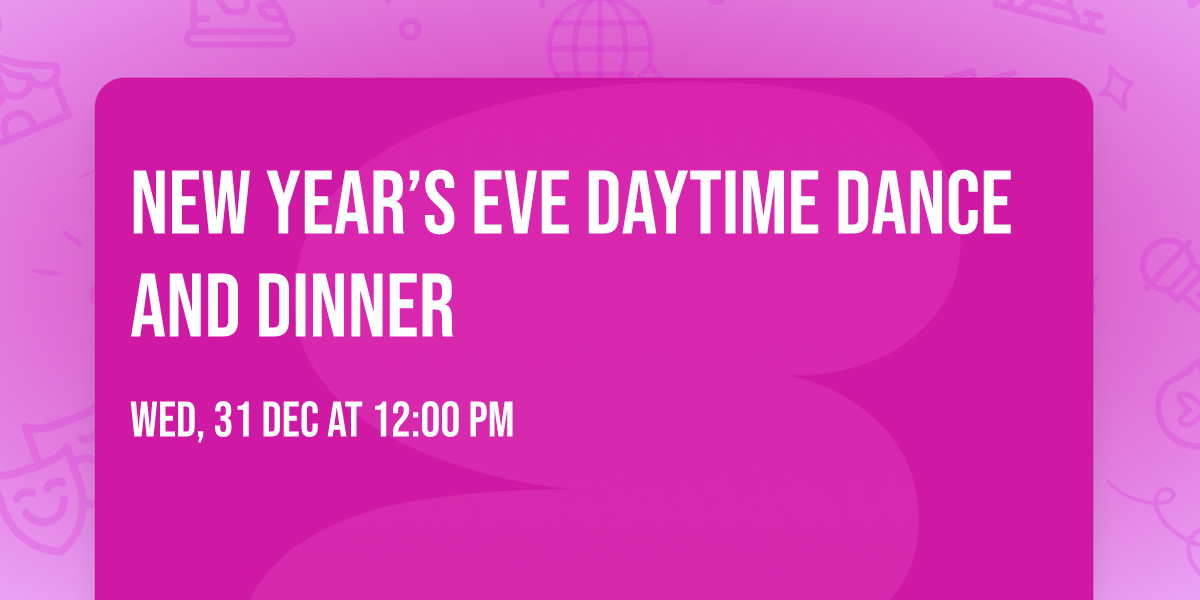 New Year\u2019s Eve Daytime Dance and Dinner