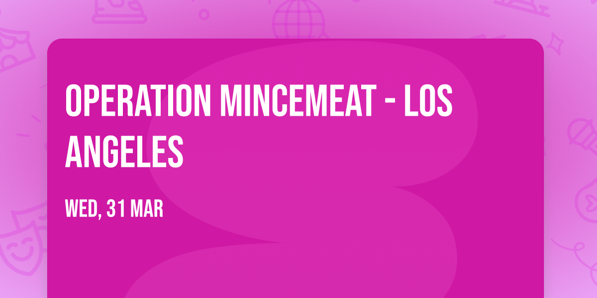 Operation Mincemeat - Los Angeles