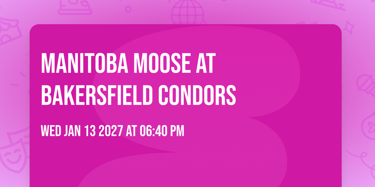 Manitoba Moose at Bakersfield Condors