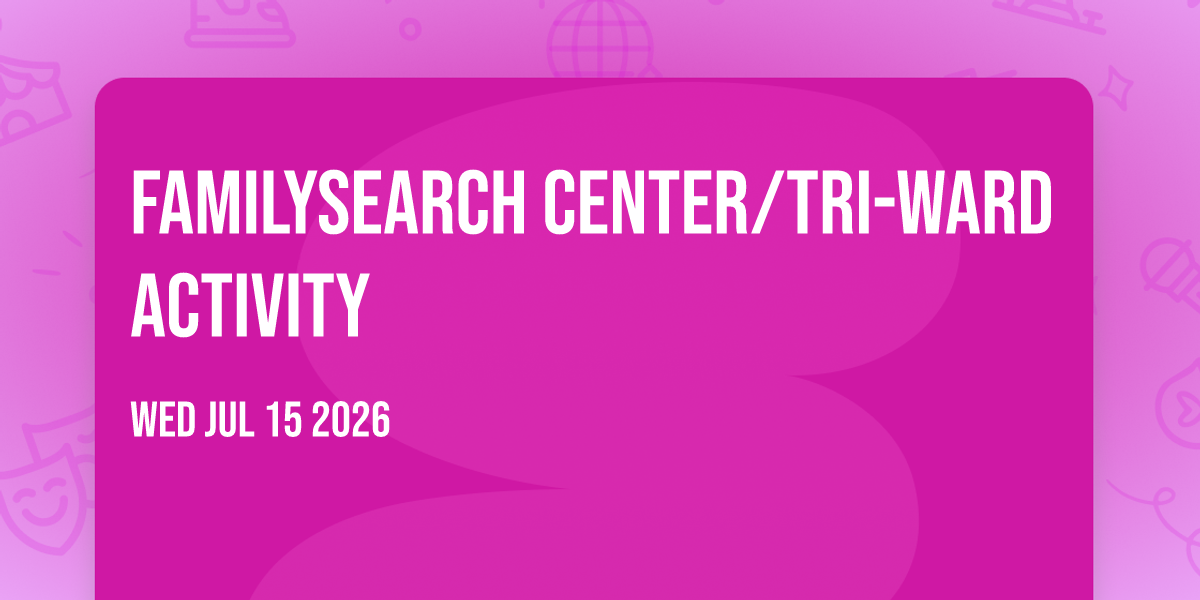 FamilySearch Center/Tri-Ward Activity