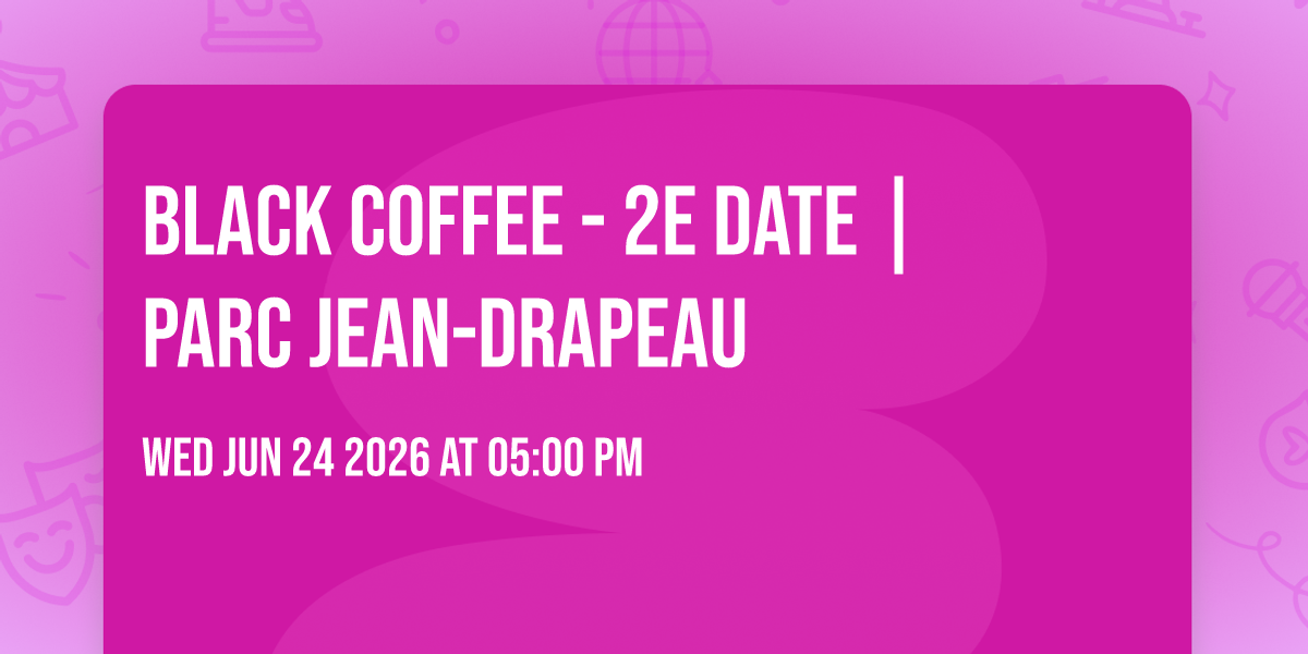 Black Coffee - 2e date | Parc Jean-Drapeau