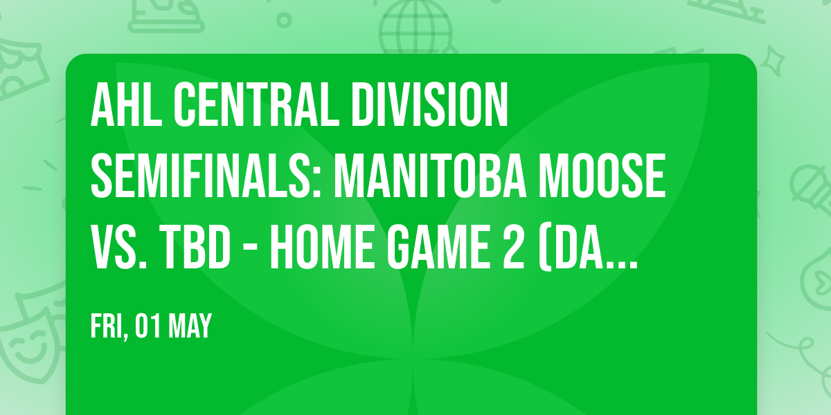 AHL Central Division Semifinals: Manitoba Moose vs. TBD - Home Game 2 (Date: TBD - If Necessary)