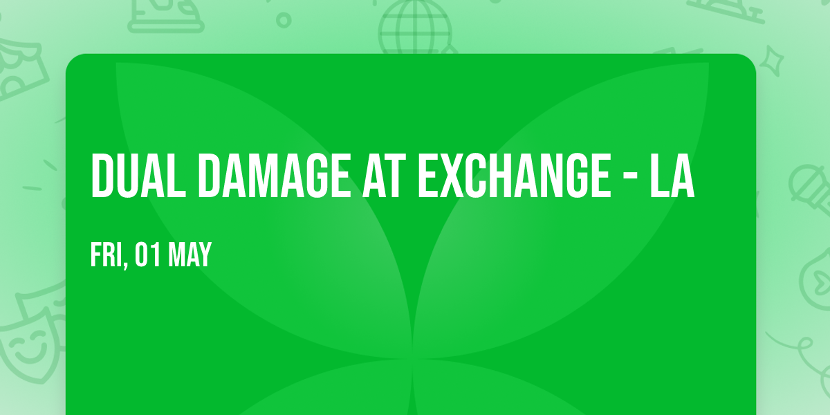Dual Damage at Exchange - LA