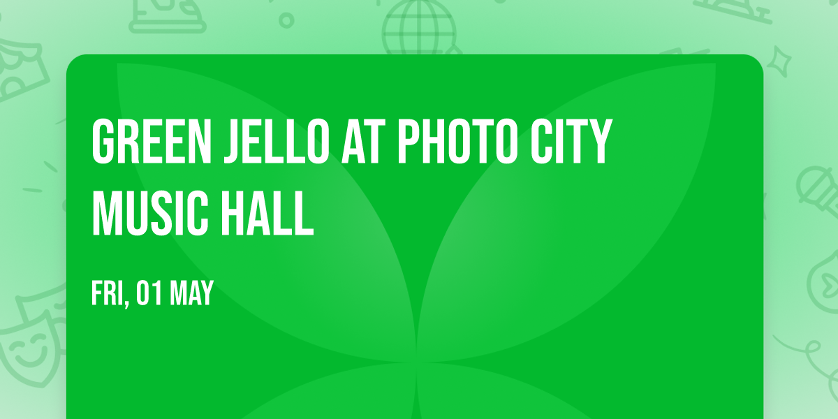 Green Jello at Photo City Music Hall