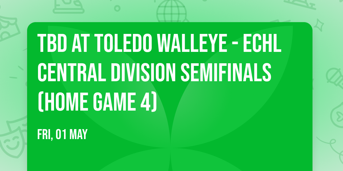 TBD at Toledo Walleye - ECHL Central Division Semifinals (Home Game 4)