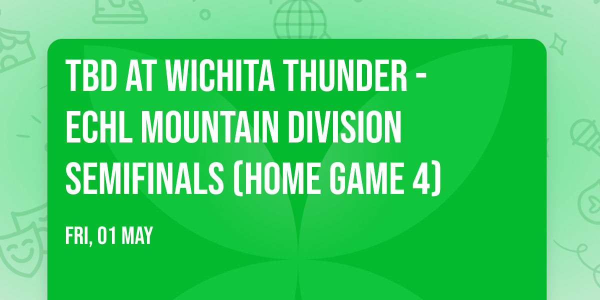 TBD at Wichita Thunder - ECHL Mountain Division Semifinals (Home Game 4)