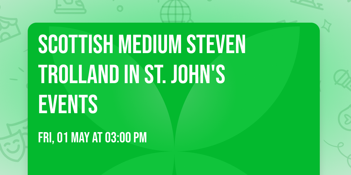 Scottish Medium Steven Trolland in St. John's Events